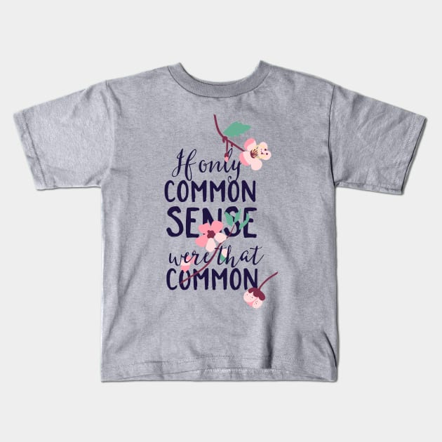 If Only Common Sense Were That Common Kids T-Shirt by CoffeeandTeas